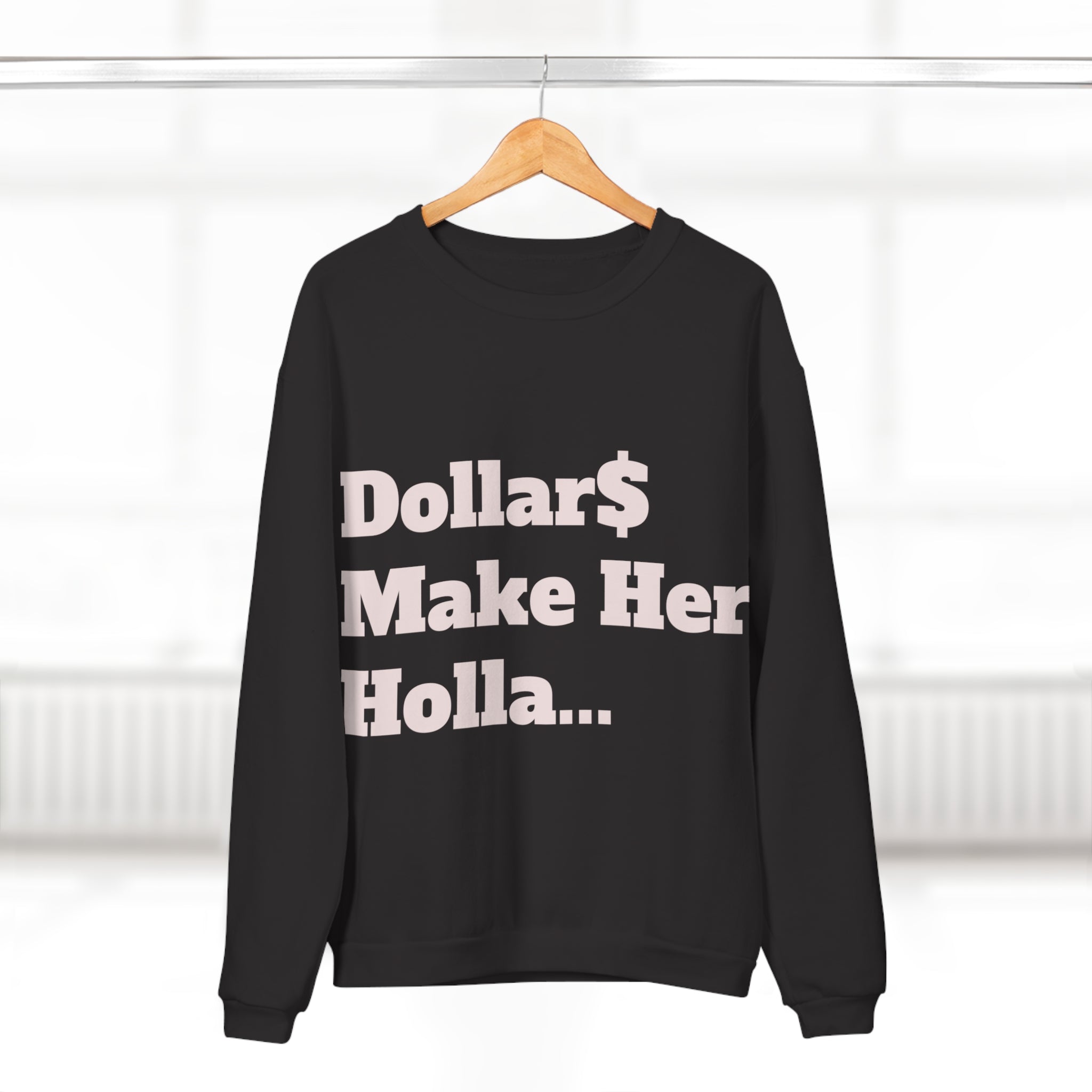 Dollar Make Her Holla Unisex Crew Neck Sweatshirt - Trendy Gift for Her, Cozy Fashion, Street Style, Everyday Wear, Perfect for Parties