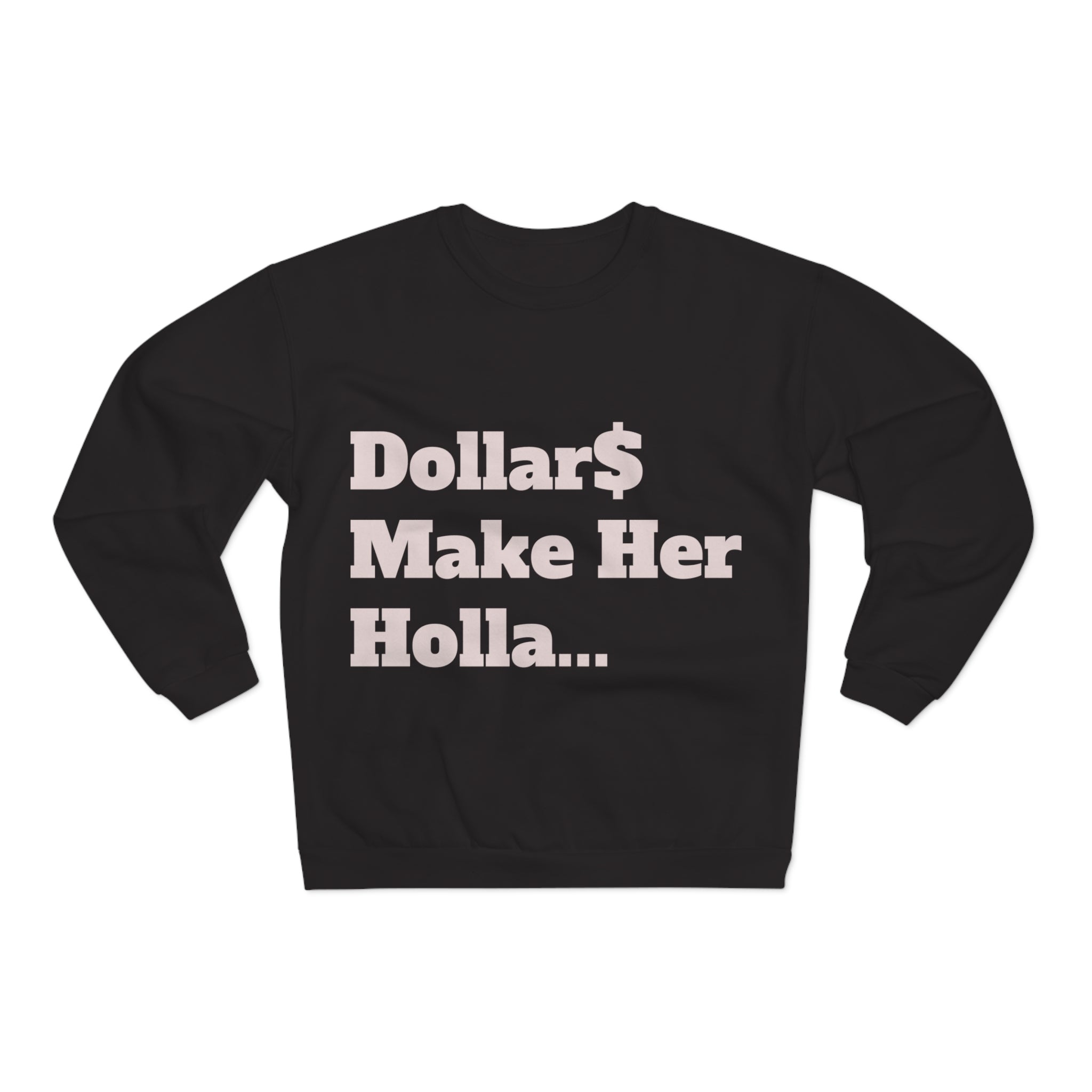 Dollar Make Her Holla Unisex Crew Neck Sweatshirt - Trendy Gift for Her, Cozy Fashion, Street Style, Everyday Wear, Perfect for Parties