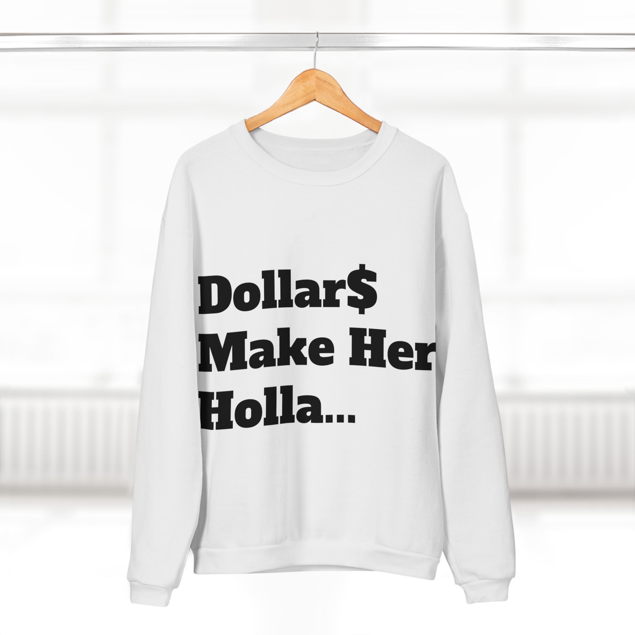 Copy of Dollar Make Her Holla Unisex Crew Neck Sweatshirt - Trendy Gift for Her, Cozy Fashion, Street Style, Everyday Wear, Perfect for Parties