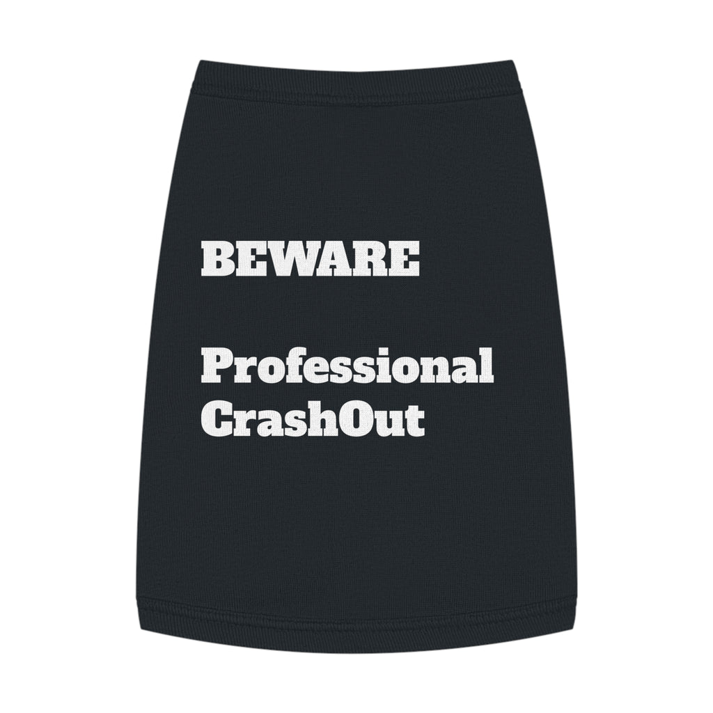 Pet Tank Top - Beware Professional CrashOut, Dog Shirt, Cat Apparel, Pet Fashion, Funny Pet Clothing